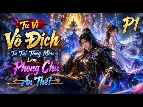 Tu Vi Vô Địch, Ta Tại Tông Môn Làm Phong Chủ Ẩn Thế! P1
