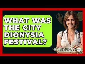 What Was The City Dionysia Festival? - Exploring Ancient Myths