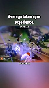 Average taken ogre experience. | Destiny 2 Memes