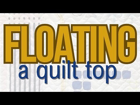 Floating a Quilt Top - what is that, and why would you do it?