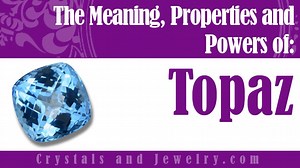 Topaz: Meanings, Properties and Powers - The Complete Guide