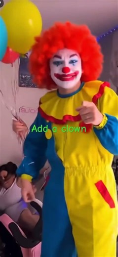 Make a clown holding balloons come in and laugh 😂