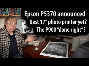 The best 17" photo printer yet? Epson P5370 announcement. A2 roll paper support, 10 ink - heavy duty