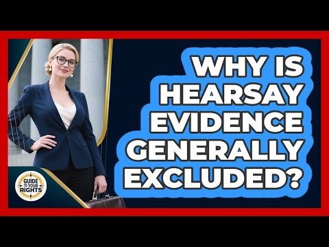 Why Is Hearsay Evidence Generally Excluded?