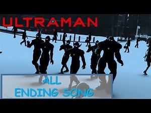 All ULTRAMAN Netflix Anime Ending Songs (full)