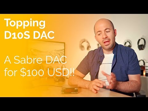 Topping D10S DAC Review - A Sabre DAC for only $100!