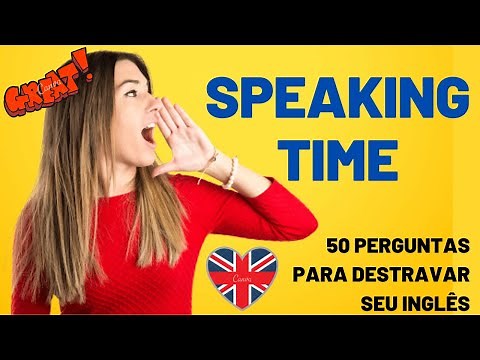 PRÁTICA DE SPEAKING - 50 PERGUNTAS EM INGLÊS PARA TREINAR SUA CONVERSAÇÃO!