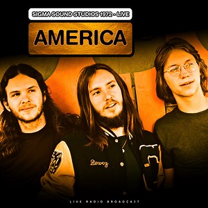 America - Best of Live at Sigma Sound Studios 1972 (Live Radio Broadcast)