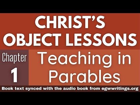 Christ’s Object Lessons – Chapter 01 – Teaching in Parables