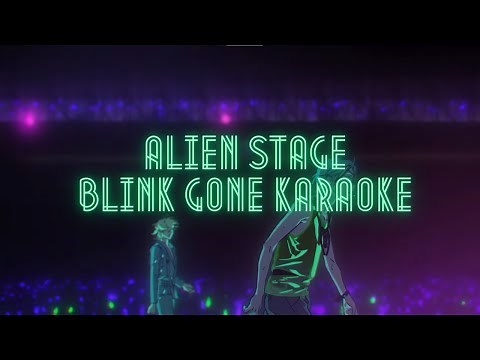 [ALIEN STAGE] Blink Gone- Karaoke