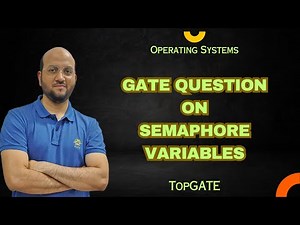 2.9 GATE Question on Semaphore Variables | Process Synchronization