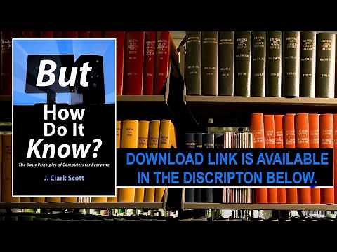 Download full pdf "But how do it know" Computer basics for everyone -J. Clark Scott for free.