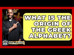 What Is The Origin Of The Greek Alphabet? - BibleMadeClear.com