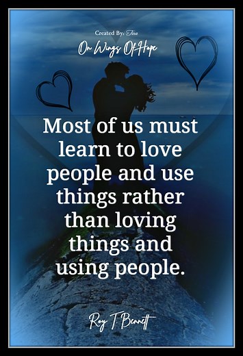 💦💙🐦💙💦 Most of us must learn to love people and use things rather than loving things and using people. | On Wings Of Hope