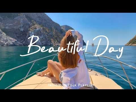 Beautiful Day ☀️ Happy Music to Start Your Day - Best Indie/Pop/Folk/Acoustic Playlist