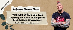 We Are What We Eat: Digesting the Merits of Indigenous Food Systems & Sovereignty - Respectful Environments, Equity, Diversity & Inclusion