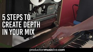 5 Steps To Create Depth In Your Mix