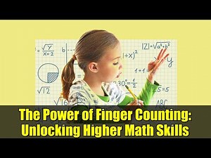 The Power of Finger Counting: Unlocking Higher Math Skills