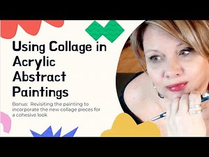 Using Collage in Acrylic Abstract Paintings. Creating and Revisiting the Painting to Incorporate.