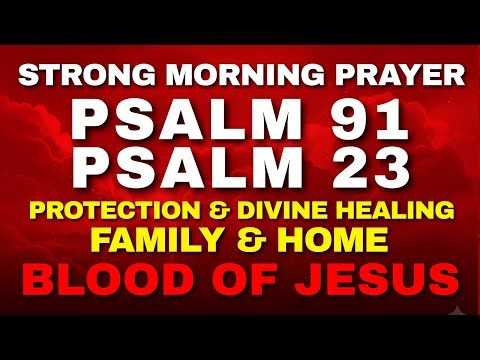 Strong Morning Prayer with Psalm 91 & 23 Healing, Protection for Home & Family | Blood of Jesus