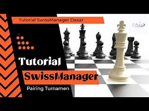 Tutorial Swiss Manager Dasar Untuk Pairing Turnamen Catur