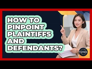 How To Pinpoint Plaintiffs and Defendants?