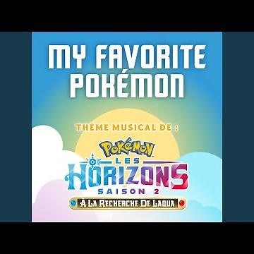 My Favorite Pokémon (Theme musical de Pokémon Les Horizons Saison 2)