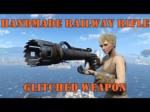 Fallout 4: Glitched Weapons: Handmade Railway Rifle