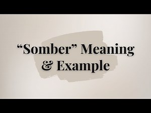 What is the meaning of Somber?