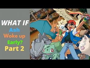 What if Ash woke up early? Part 2 | Pokémon What if?