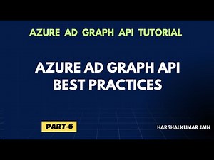 Part 6. Azure AD Graph API Best Practices | Azure AD Graph API Tutorial