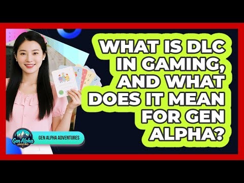 What Is DLC In Gaming, And What Does It Mean For Gen Alpha? - Gen Alpha Adventures