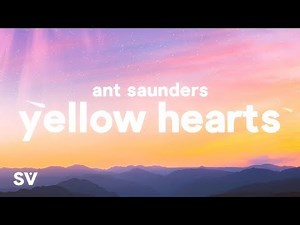Ant Saunders – Yellow Hearts (Lyrics)