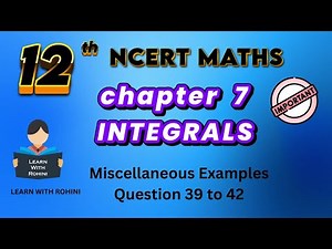 Class 12 Maths Chapter 7 Integrals | Miscellaneous Examples Q39–42 | CBSE @learnwithrohini