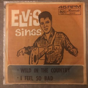 Elvis Presley With  The Jordanaires - Wild In The Country / I Feel So Bad