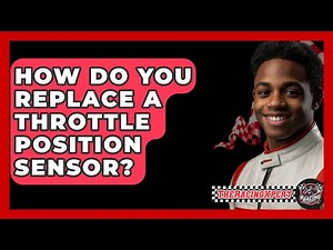 How Do You Replace A Throttle Position Sensor? - The Racing Xpert