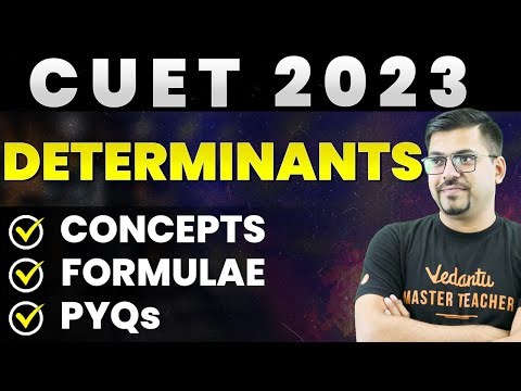 CUET 2023: Determinants | Concepts + Formulae + PYQs | Class 12 Maths Chapter 4 | CUET Crash Course