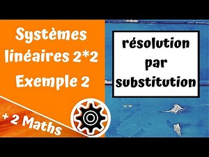 Systèmes linéaires 2*2. Exemple 2 (substitution)