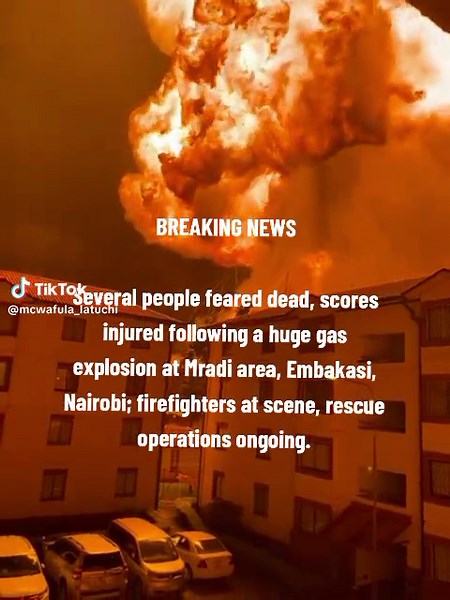 Gas Explosion at Mradi area, Embakasi: Several Dead, Scores Injured