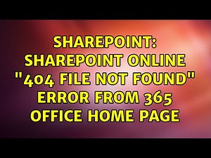 Sharepoint: Sharepoint Online "404 File Not Found" Error From 365 Office Home Page (5 Solutions!!)