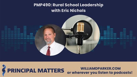 Principal Matters Podcast Ep. 490: Rural School Leadership with Eric Nichols | William D. Parker