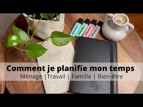 Comment je planifie mon temps : Maison / Travail / Famille…
