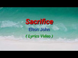 Sacrifice (Lyrics Video)by Elton John