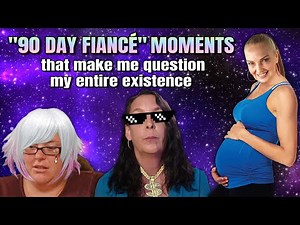 "90 Day Fiancé" moments that make me question my entire existence