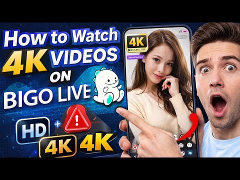 How to Watch Videos in 4K on BIGO LIVE (Full HD Guide 2026)
