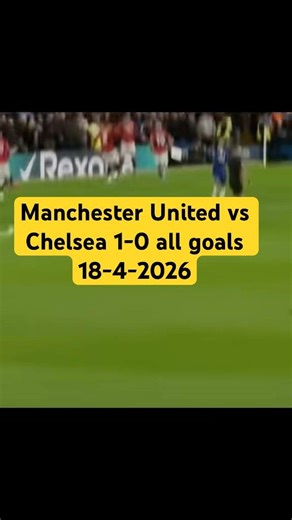 Manchester United vs Chelsea 1-0 all goals 18-4-2026