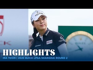 Ina Yoon Highlights | 2025 Buick LPGA Shanghai Rd. 2