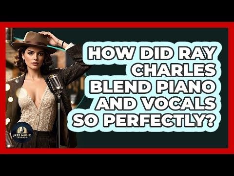 How Did Ray Charles Blend Piano And Vocals So Perfectly? - Jazz Music Legends