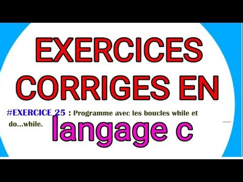 #25_LANGAGE_C : PROGRAMME AVEC LES BOUCLES (WHILE ... ET DO… WHILE …).