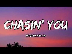 Morgan Wallen - Chasin' You (Lyrics)